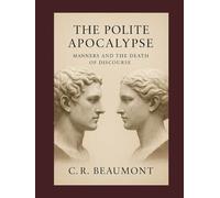 THE POLITE APOCALYPSE:: MANNERS AND THE DEATH OF DISCOURSE (Non Fiction - Philosophy, Sociology)