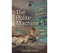 The Polite Machine 5: The British Algorithm (The Polite Machine - What we measure. What we miss. What remains.)