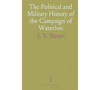 The Political and Military History of the Campaign of Waterloo