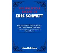 THE POLITICAL ASCENT OF ERIC SCHMITT: From Missouri Roots to the U.S. Senate - How a Small-Town Son Faced Family Trials, Broke Into Politics, and Rose to National Powe