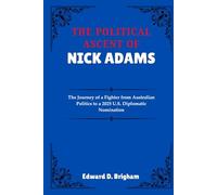 THE POLITICAL ASCENT OF NICK ADAMS: The Journey of a Fighter from Australian Politics to a 2025 U.S. Diplomatic Nomination