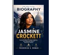 THE POLITICAL BIOGRAPHY OF JASMINE CROCKETT: Tracing the Rise of a Lawyer, Legislator, and Influential Voice in American Politics