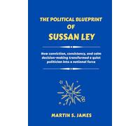THE POLITICAL BLUEPRINT OF SUSSAN LEY: How conviction, consistency, and calm decision-making transformed a quiet politician into a national force