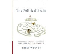 The Political Brain: The Role of Emotion in Deciding the Fate of the Nation
