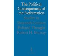 The Political Consequences of the Reformation: Studies in Sixteenth-Century Political Thought