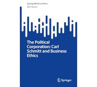 The Political Corporation: Carl Schmitt and Business Ethics (SpringerBriefs in Ethics)