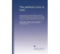 The political crisis in Haiti: Hearings before the Subcommittee on Western Hemisphere Affairs of the Committee on Foreign Affairs, House of ... second session, March 8 and 23, 1988