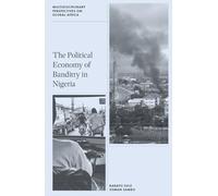 The Political Economy of Banditry in Nigeria (Multidisciplinary Perspectives on Global Africa)