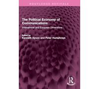 The Political Economy of Communications: International and European Dimensions (Routledge Revivals)