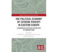 The Political Economy of Extreme Poverty in Eastern Europe: A Comparative Historical Perspective of Romanian Roma (Routledge Contemporary Russia and Eastern Europe Series)