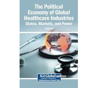 The Political Economy of Global Healthcare Industries: States, Markets, and Power