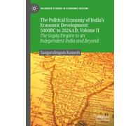 The Political Economy of India’s Economic Development: 5000BC to 2024AD, Volume II: The Gupta Empire to an Independent India and Beyond (Palgrave Studies in Economic History)