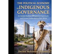 THE POLITICAL ECONOMY OF INDIGENOUS GOVERNANCE: THE ANCIENT KUSHITE ETHIOPIANIST FRAMEWORK AND OROMO LEADERSHIP IN EAST AFRICA