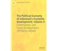 The Political Economy of Indonesia’s Economic Development, Volume II: Contemporary and Future Developments: 1997AD to 2024AD: 2