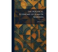 The Political Economy of Juan De Mariana