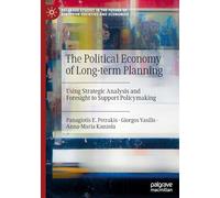 The Political Economy of Long-term Planning: Using Strategic Analysis and Foresight to Support Policymaking (Palgrave Studies in the Future of European Societies and Economies)