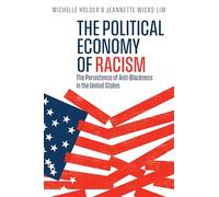 The Political Economy of Racism: The Persistence of Anti-Blackness in the United States