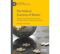 The Political Economy of Robots: Prospects for Prosperity and Peace in the Automated 21st Century, 2nd edition (International Political Economy Series)