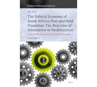 The Political Economy of South Africa’s Post-apartheid Transition: The Rejection of Alternatives to Neoliberalism; Critical Reconstructions of ... (Studies in Critical Social Sciences, 318)