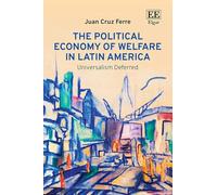 The Political Economy of Welfare in Latin America: Universalism Deferred