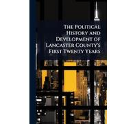 The Political History and Development of Lancaster County's First Twenty Years
