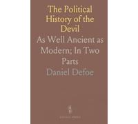 The Political History of the Devil: As Well Ancient as Modern; In Two Parts