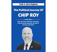 The Political Journey of Chip Roy: How one man’s defiance, discipline, and decisions reshaped the right’s political influence (Titans of Power: The Lives That Shaped Politics)