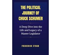 The Political Journey of Chuck Schumer: A Deep Dive into the Life and Legacy of a Master Legislator