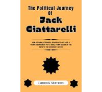 THE POLITICAL JOURNEY OF JACK CIATTARELLI: How Personal Struggles, Grassroots Grit, and a Trump Endorsement Put a Small-Town Leader on the Path to the Governor’s Office