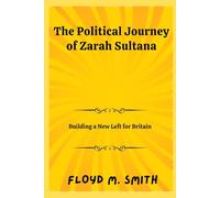The Political Journey of Zarah Sultana: Building a New Left for Britain