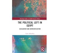 The Political Left in Egypt: Secularism and Democratization (Routledge Studies in Middle Eastern Politics)