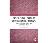 The Political Legacy of Colonialism in Zimbabwe: Implications for Justice and Elections in Africa (African Governance)
