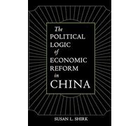 The Political Logic of Economic Reform in China: Volume 24 (California Series on Social Choice and Political Economy)