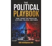 The Political Playbook: Game Theory for Predicting Elections, Policies, and Power (Futures)