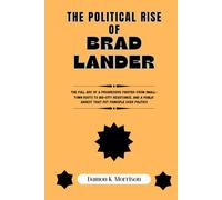 THE POLITICAL RISE OF BRAD LANDER: The full arc of a progressive fighter-from small-town roots to big-city resistance, and a public arrest that put principle over politics