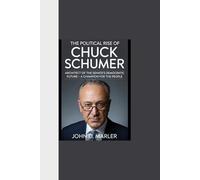 THE POLITICAL RISE OF CHUCK SCHUMER: “Architect of the Senate's Democratic Future - A Champion for the People”
