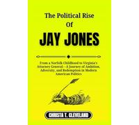 THE POLITICAL RISE OF JAY JONES: From a Norfolk Childhood to Virginia’s Attorney General-A Journey of Ambition, Adversity, and Redemption in Modern American Politics