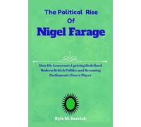 The Political Rise of Nigel Farage: How His Grassroots Uprising Redefined Modern British Politics and Becoming Parliament’s Power Player