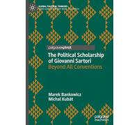 The Political Scholarship of Giovanni Sartori: Beyond All Conventions (Global Political Thinkers)