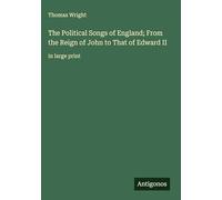 The Political Songs of England; From the Reign of John to That of Edward II: in large print