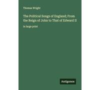 The Political Songs of England; From the Reign of John to That of Edward II: in large print