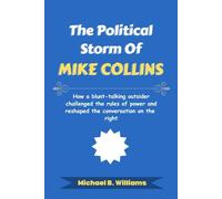 The Political Storm of Mike Collins: How a blunt-talking outsider challenged the rules of power and reshaped the conversation on the right (The Story Behind Political Icons)