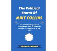 The Political Storm of Mike Collins: How a blunt-talking outsider challenged the rules of power and reshaped the conversation on the right (The Story Behind Political Icons)