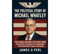 The Political Story of Michael Whatley: The Eagle Behind the GOP’s Rise: From Party Strategist to Senate Contender with Trump’s Blessing