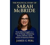 The Political Story of Sarah McBride: From Silent Struggles to a Star of Change: Championing Justice, Identity, and the Future of American Politics