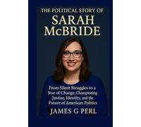 The Political Story of Sarah McBride: From Silent Struggles to a Star of Change: Championing Justice, Identity, and the Future of American Politics