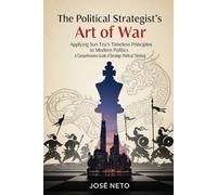 The Political Strategist's Art of War: Applying Sun Tzu's Timeless Principles to Modern Politics: A Comprehensive Guide to Strategic Political Thinking (Sun Tzu - The Art of War Applied)