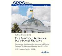 The Political System of Post-Soviet Ukraine: Constitutional Ramifications, Key Institutions, and Political Practices of the Independent Ukrainian ... (Soviet and Post-Soviet Politics and Society)