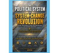 The Political System vs System-Change Revolution: Law, Legitimacy, and the Discipline of Nation-Building (Second Edition)