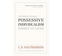 The Political Theory of Possessive Individualism: Hobbes to Locke (Wynford Books)
